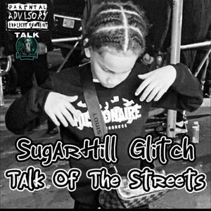 Talk Of The Streets (feat. SugarHill Glitchh) (Explicit)