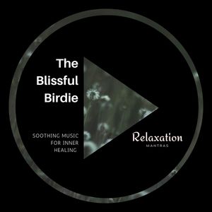 The Blissful Birdie - Soothing Music for Inner Healing