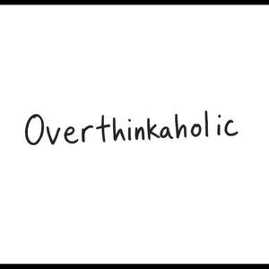 Overthinkaholic (Explicit)