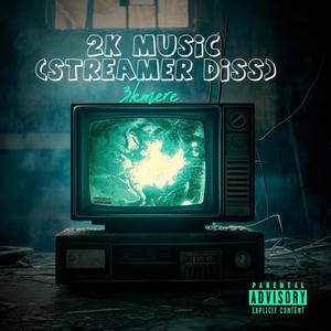 2k Music? (Streamer Diss) (Explicit)