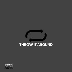 Throw It Around (Explicit)