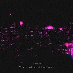 Years Of Getting Here (Explicit)