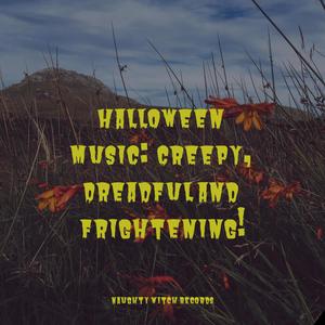 Halloween Music:  Creepy, Dreadful and Frightening!