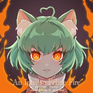 An Intense Feline Fire ~ girl_dm_ Intro ~ (feat. girl_dm_)