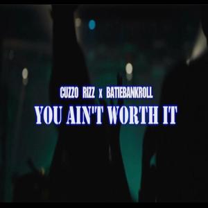 you ain't worth it (feat. BatieBankRoll)