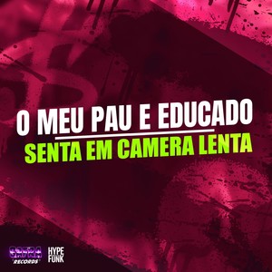 O Meu Pau e Educado - Senta em Camera Lenta (Explicit)