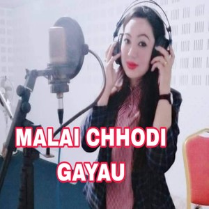 MALAI CHHODI GAYAU