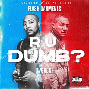 R U Dumb? (feat. Flash Garments & TVGUCCI) (Explicit)