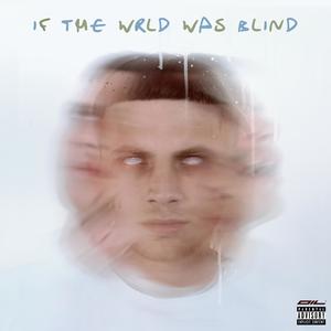 If The Wrld Was Blind (Explicit)
