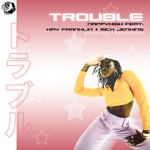 Trouble (feat. Kay Franklin & Mick Jenkins|Explicit)