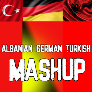 Albanian, German & Turkish Mashup