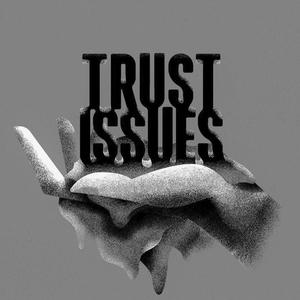 TRUST ISSUES (Explicit)