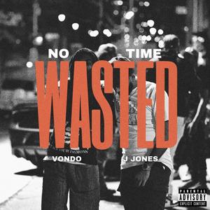 No Time Wasted (Explicit)