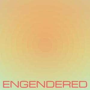 Engendered