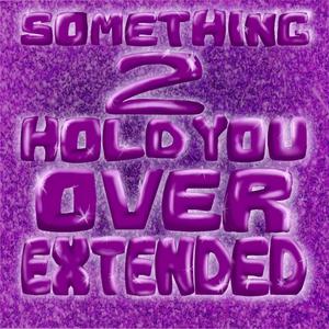 Something 2 Hold You Over (Extended) [Explicit]