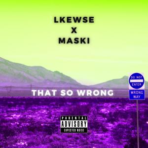 That So Wrong(feat. Maski) (Explicit)