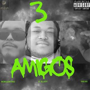 3 Amigos (feat. Dee SG & Rob Lentho) [Explicit]