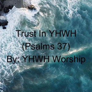 Trust in Yhwh (Psalms 37)