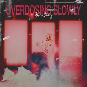 Overdosing Slowly (Explicit)