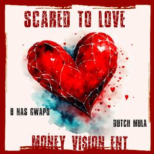 SCARED TO LOVE (feat. Dutch Mula) (Explicit)