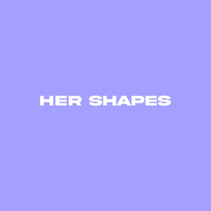 Her Shapes