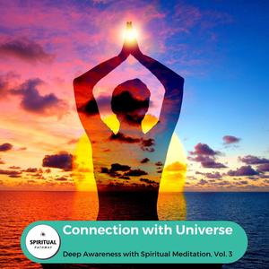 Connection With Universe - Deep Awareness With Spiritual Meditation, Vol. 3