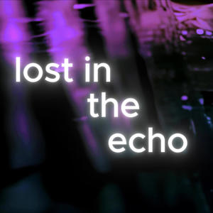 Lost In The Echo