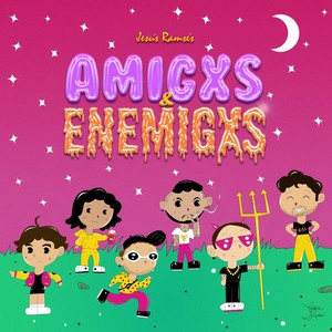 Amigxs & Enemigxs (Explicit)