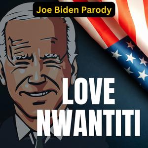 Love Nwantiti (Joe Biden Parody) (Explicit)