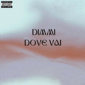 Dimmi Dove Vai (Explicit)