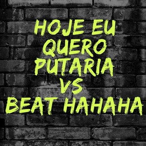 Hoje Eu Quero Putaria VS Beat HaHaHa (Explicit)