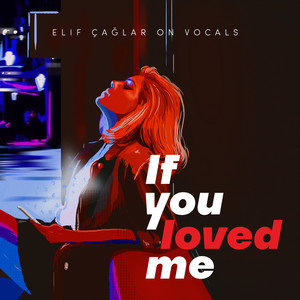 Elif Çağlar on Vocals: If You Loved Me