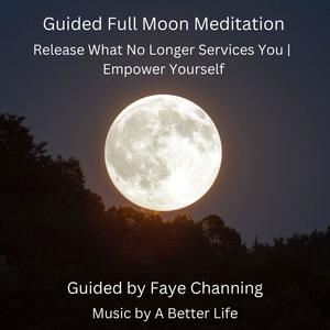 Guided Full Moon Meditation (Release What No Longer Serves You) (feat. A Better Life)