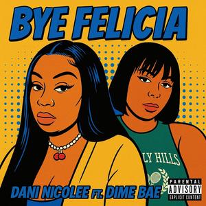 Bye Felicia (feat. Dime Bae) (Explicit)