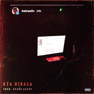 Kya Dibala (Explicit)