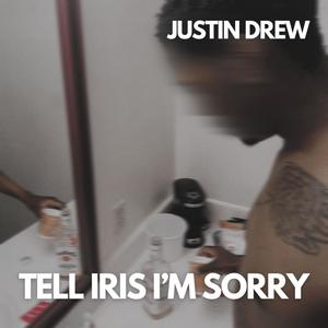 Tell Iris I'm Sorry (Explicit)