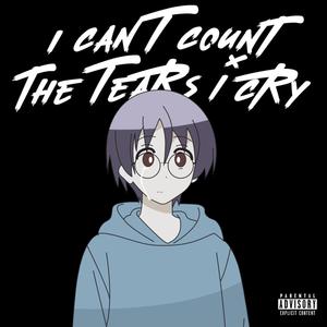 I Can't Count The Tears I Cry (Explicit)