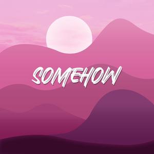 Somehow