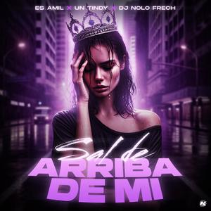 SAL DE ARRIBA DE MI (feat. Un TINDY)