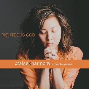 Righteous God: Praise & Harmony (A Cappella Worship)