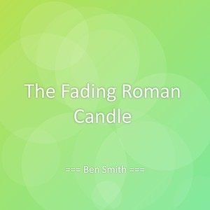 The Fading Roman Candle
