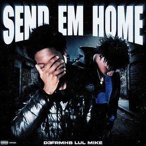 SEND EM HOME (feat. LUL MIKE) (Explicit)
