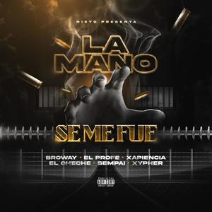 LA MANO SE ME FUE (feat. Xapiencia, ElCheche, Sempai, ElProfe, Xypher, MrGyabel & Nieto) [Explicit]