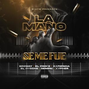 LA MANO SE ME FUE (feat. Xapiencia, ElCheche, Sempai, ElProfe, Xypher, MrGyabel & Nieto) (Explicit)