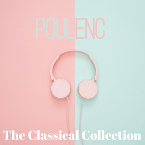 Francis Poulenc (The Classical Collection)