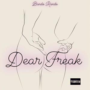 Dear Freak (Explicit)