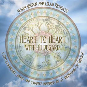 Heart to Heart With Hildegard: Contemporary Songs and Chants Inspired By St. Hildegard of Bingen