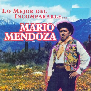 Lo Mejor del Incomparable...Mario Mendoza