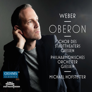 WEBER, C.M. von: Oberon (Opera) [Kerschbaumer, Roschkowski, D.M. Marx, Peroš, M. Seidler, Giessen State Theatre Chorus and Philharmonic, Hofstetter]