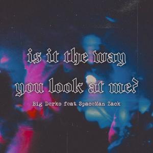 Is It The Way You Look At Me? (feat. SpaceMan Zack)
